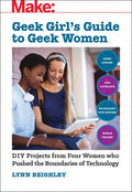 Geek Girl's Guide to Geek Women: An Examination of Four Who Pushed the Boundaries of Technology - Paperback