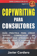 Copywriting Para Consultores: Guía práctica para crear textos comerciales en Internet que atraigan a tu cliente ideal y vendan tus servicios sin com - Paperback