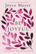Be Joyful: 50 Days to Defeat the Things That Try to Defeat You - Hardcover