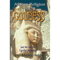 African Religion Volume 5: The Goddess and the Egyptian Mysteriesthe Path of the Goddess the Goddess Path - Paperback