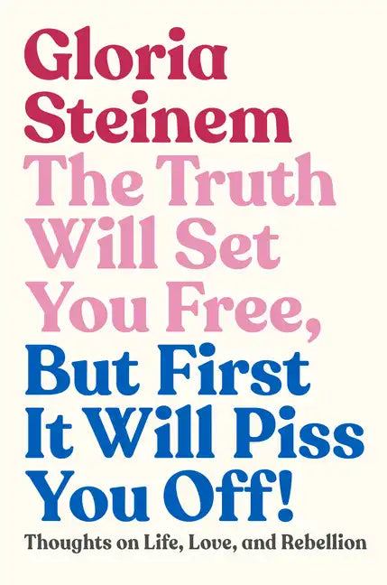 The Truth Will Set You Free, But First It Will Piss You Off!: Thoughts on Life, Love, and Rebellion - Hardcover