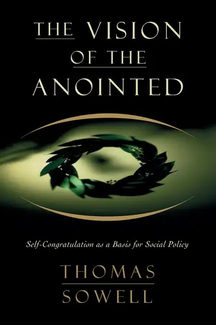 The Vision of the Annointed: Self-Congratulation as a Basis for Social Policy - Paperback