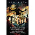 Yemaya: The Ultimate Guide to the Mother of All Orishas in Yoruba and Santer? - Hardcover