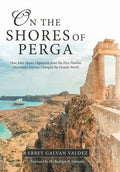 On the Shores of Perga: How John Mark's Departure from the First Pauline Missionary Journey Changed the Gentile World - Hardcover