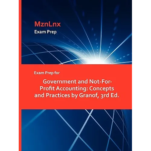 Exam Prep for Government and Not-For-Profit Accounting: Concepts and Practices by Granof, 3rd Ed. - Paperback