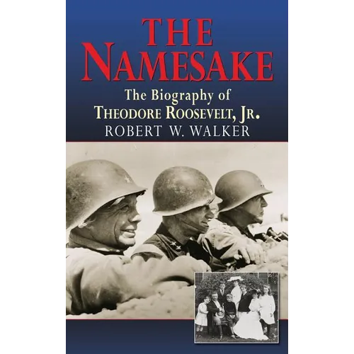 The Namesake, the Biography of Theodore Roosevelt Jr. - Hardcover