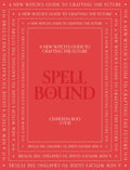Spell Bound: A New Witch's Guide to Crafting the Future - Hardcover