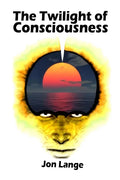 The Twilight of Consciousness: Towards a Better Understanding of Crossing the Abyss - Paperback