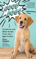 Good Dogs: Scripture and Bible Verses from Your Best Friend (Christian Gift for Women) - Paperback