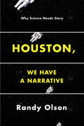 Houston, We Have a Narrative: Why Science Needs Story - Paperback