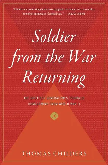 Soldier from the War Returning: The Greatest Generation's Troubled Homecoming from World War II - Paperback