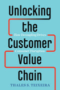 Unlocking the Customer Value Chain: How Decoupling Drives Consumer Disruption - Hardcover
