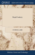 Royal Cookery: Or, the Compleat Court-cook. Containing the Choicest Receipts in all the Several Branches of Cookery, The Third Editio - Hardcover