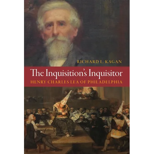 The Inquisition's Inquisitor: Henry Charles Lea of Philadelphia - Hardcover