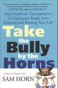 Take the Bully by the Horns: Stop Unethical, Uncooperative, or Unpleasant People from Running and Ruining Your Life - Paperback