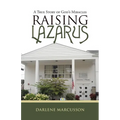 Raising Lazarus: A True Story of God's Miracles - Paperback