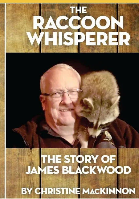 The Raccoon Whisperer: The Story of James Blackwood - Paperback