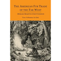 The American Fur Trade of the Far West [Two Volumes in One] - Paperback