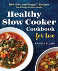 Healthy Slow Cooker Cookbook for Two: 100 Fix-And-Forget Recipes for Ready-To-Eat Meals - Paperback