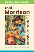 Toni Morrison and the Natural World: An Ecology of Color - Paperback