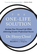 The One-Life Solution: Reclaim Your Personal Life While Achieving Greater Professional Success - Paperback