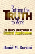 Putting the Truth to Work: The Theory and Practice of Biblical Application - Paperback