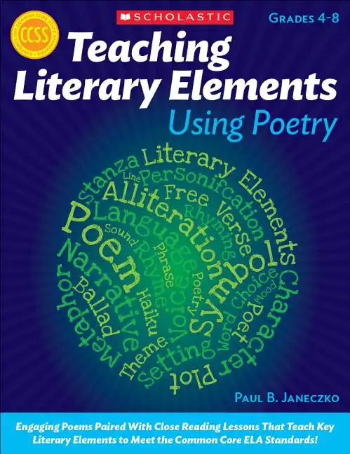 Teaching Literary Elements Using Poetry: Engaging Poems Paired with Close Reading Lessons That Teach Key Literary--And Help Students Meet Higher Stand - Paperback
