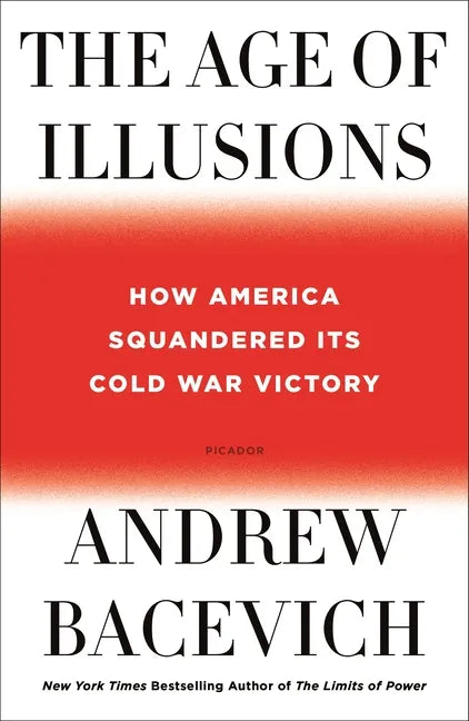 The Age of Illusions: How America Squandered Its Cold War Victory - Paperback