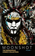Moonshot: The Indigenous Comics Collection (Vol. 1) - Paperback