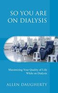 So You Are on Dialysis: Maximizing Your Quality of Life While on Dialysis - Paperback