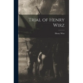 Trial of Henry Wirz - Paperback