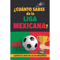 ¿Cuánto sabes de la Liga Mexicana?: ¿Aceptas el reto de las 140 preguntas sobre la Liga de Mexico? Fútbol Mexico. Mexican soccer book. Liga MX. Mexico - Paperback