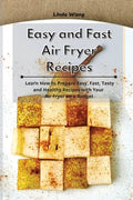 Easy and Fast Air Fryer Recipes: Learn How to Prepare Easy, Fast, Tasty and Healthy Recipes with Your Air Fryer on a Budget - Paperback