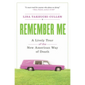 Remember Me: A Lively Tour of the New American Way of Death - Paperback