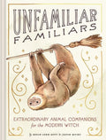 Unfamiliar Familiars: Extraordinary Animal Companions for the Modern Witch - Hardcover