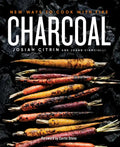 Charcoal: New Ways to Cook with Fire: A Cookbook - Hardcover