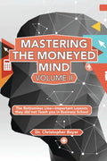 Mastering the Moneyed Mind, Volume II: The Bottomless Line-Important Lessons they did not Teach you in Business School - Paperback
