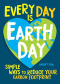 Every Day Is Earth Day: Simple Ways to Reduce Your Carbon Footprint - Paperback