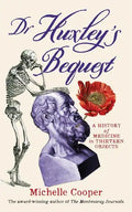 Dr Huxley's Bequest: A History of Medicine in Thirteen Objects - Paperback