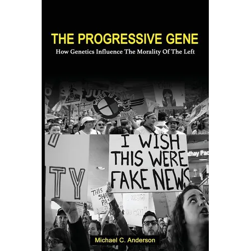 The Progressive Gene: How Genetics Influence the Morality of the Left - Paperback