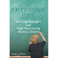 An Exceptional Pupil: Teaching Aspergers and High-Functioning Autistic Children - Paperback