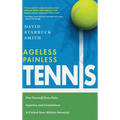 Ageless Painless Tennis: Free Yourself from Pain, Injuries, and Limitations & Unlock Your Athletic Potential - Hardcover