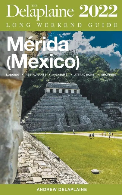 Merida (Mexico) - The Delaplaine 2022 Long Weekend Guide - Paperback