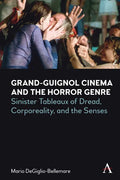 Grand-Guignol Cinema and the Horror Genre: Sinister Tableaux of Dread, Corporeality and the Senses - Hardcover