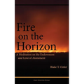 Fire on the Horizon: A Meditation on the Endowment and Love of Atonement - Paperback