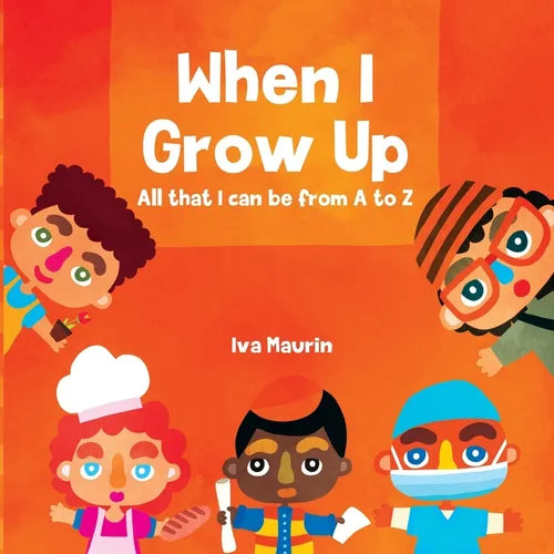 When I Grow Up: All that I can be from A to Z - Paperback