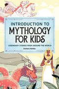 Introduction to Mythology for Kids: Legendary Stories from Around the World - Paperback