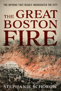 The Great Boston Fire: The Inferno That Nearly Incinerated the City - Hardcover