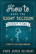 How to Make the Right Decision Every Time: 10 Keys for Finding God's Direction - Paperback