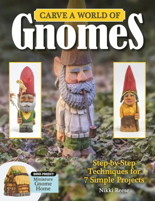 Carve a World of Gnomes: Step-By-Step Techniques for 7 Simple Projects - Paperback